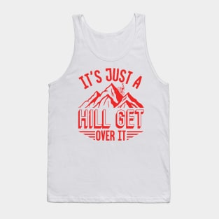 It's Just A Hill Get Over It Tank Top